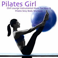 Specialists of Power Pilates - Pilates Girl – Chill Lounge Instrumental Music for Yoga & Pilates Sexy Body Workout