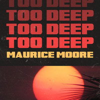 Maurice Moore - Too Deep