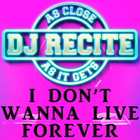 DJ Recite - I Don't Wanna Live Forever (Fifty Shades Darker) [Originally Performed by ZAYN & Taylor Swift]
