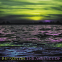 Retronym - The Absence Of