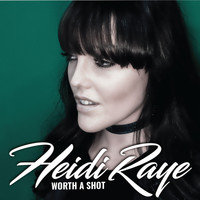 Heidi Raye - Worth a Shot