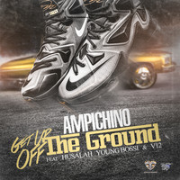 Ampichino - Get Up Off the Ground (feat. Husalah, Young Bossi & V12) (Explicit)