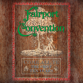 Fairport Convention - Come All Ye - The First Ten Years (1968 To 1978)