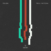 Felon - Trill Witcha