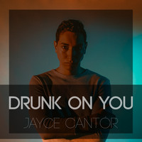 Jayce Cantor - Drunk On You