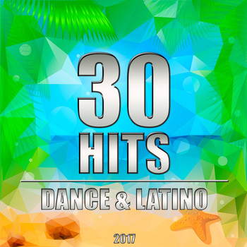 Various Artists - 30 Hits: Dance & Latino 2017 (Explicit)