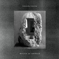 Tronik Youth - Malice Of Absence