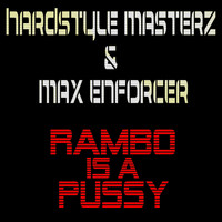 Hardstyle Masterz, Max Enforcer - Rambo is a Pussy (Explicit)
