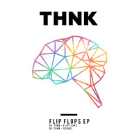 THNK - Flip Flops EP