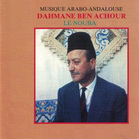 Dahmane Ben Achour - Musique arabo-andalouse: Le nouba