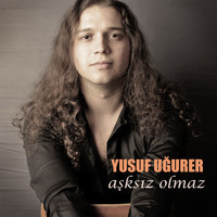 Yusuf Uğurer - Aşksız Olmaz