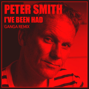 Peter Smith - I've Been Had (Ganga Remix)