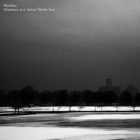 Manitou - Shadows of a Detroit Winter Sun