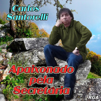 Carlos Santorelli - Apaixonado pela Secretária