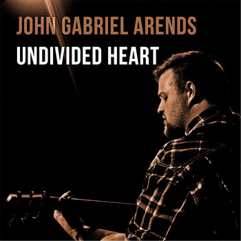 John Gabriel Arends - Undivided Heart