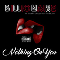 Billionaire - Nothing on You (feat. Mariah Gates & Austin Brown)