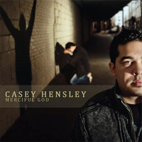 Casey Hensley - Merciful God