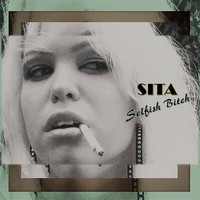 Sita - Selfish Bitch (Explicit)
