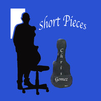 Chris Gomez - Short Pieces