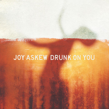 Joy Askew - Drunk on You