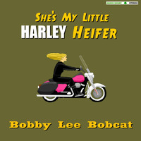 Bobby Lee Bobcat - She's My Little Harley Heifer