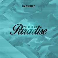 Galo Shadez - You Were My Paradise