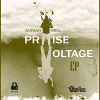 Adrian Dell - Praise Voltage (feat. Bawn Agen)