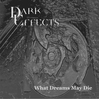 Dark Effects - What Dreams May Die