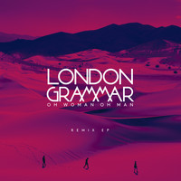 London Grammar - Oh Woman Oh Man (Remix EP)