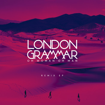 London Grammar - Oh Woman Oh Man (Remix EP)