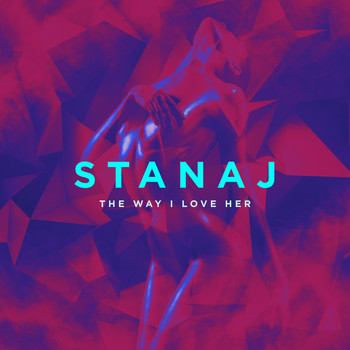 Stanaj - The Way I Love Her