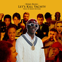 Nino Bless - Let's Kill Yachty (Explicit)