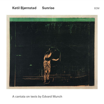 Ketil Bjørnstad - Sunrise - A Cantata On Texts By Edward Munch