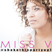 Miss V - #ShakeThisPartyUp!!!