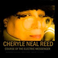 Cheryle Neal Reed - Course of the Electric Messenger, Vol. 1