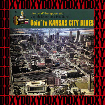 Jimmy Witherspoon - Goin' to Kansas City Blues (Hd Remastered, Expanded Edition, Doxy Collection)