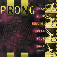 Prong - Snap Your Fingers, Snap Your Neck (The Remix EP)