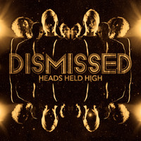 Dismissed - Heads Held High (Extended)