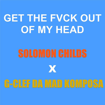 Solomon Childs - Get the Fvck out of My Head (Explicit)