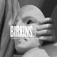 Birkins - Chantal (O Cómo Dar de Lado a una Canción)