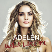 Adelén - Wild Like Me