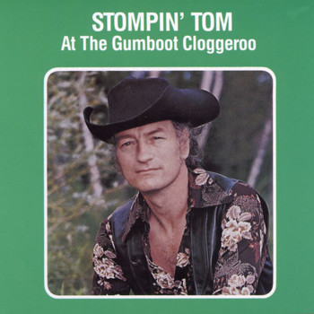 Stompin' Tom Connors - Stompin' Tom At The Gumboot Cloggeroo