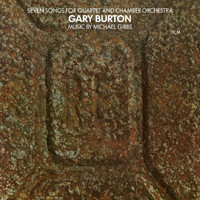 Gary Burton - Michael Gibbs: Seven Songs For Quartet And Chamber Orchestra