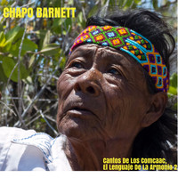 Chapo Barnett - Cantos de los Comcaac - El Lenguaje de la Armonía, Vol. 2