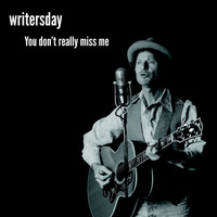 Writersday - You Don't Really Miss Me