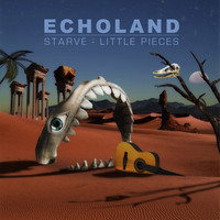 Echoland - Starve / Little Pieces