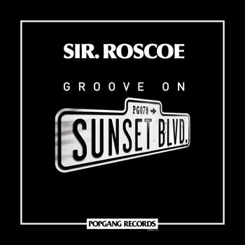 Sir. Roscoe - Groove on Sunset Blvd.