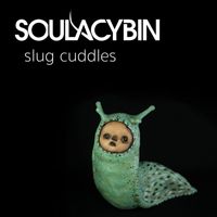 Soulacybin - Slug Cuddles