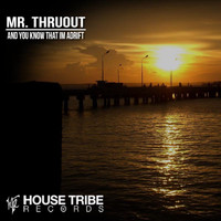Mr. ThruouT - And You Know That Im Adrift