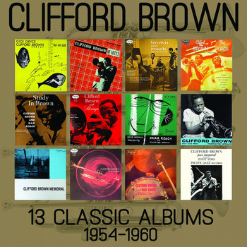 Clifford Brown - 13 Classic Albums: 1954 - 1960